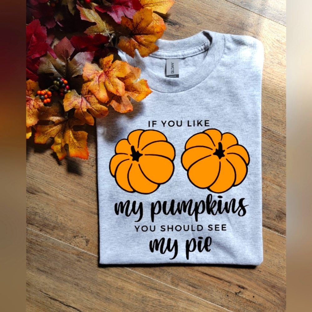 Funny if you like my pumpkins you should see my pie fall humor popular tee